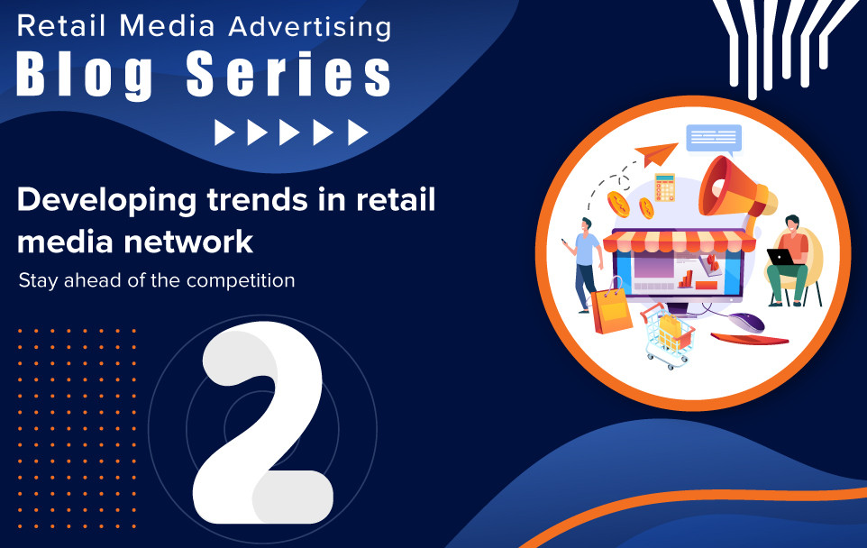 Developing Trends In Retail Media Network | IOPEX